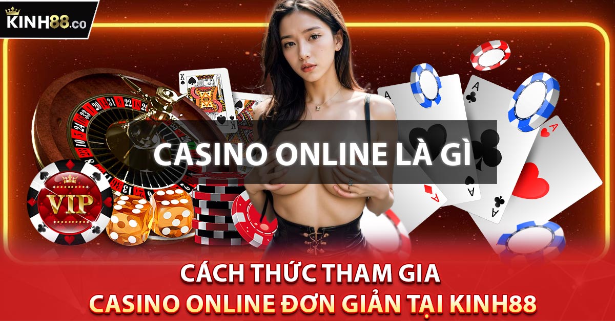 Cách thức tham gia Casino Online đơn giản tại Kinh88