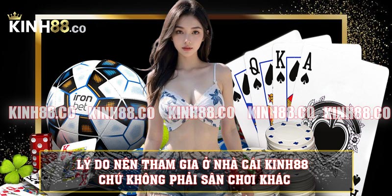 Lý do nên tham gia ở nhà cái KINH88 chứ không phải sân chơi khác