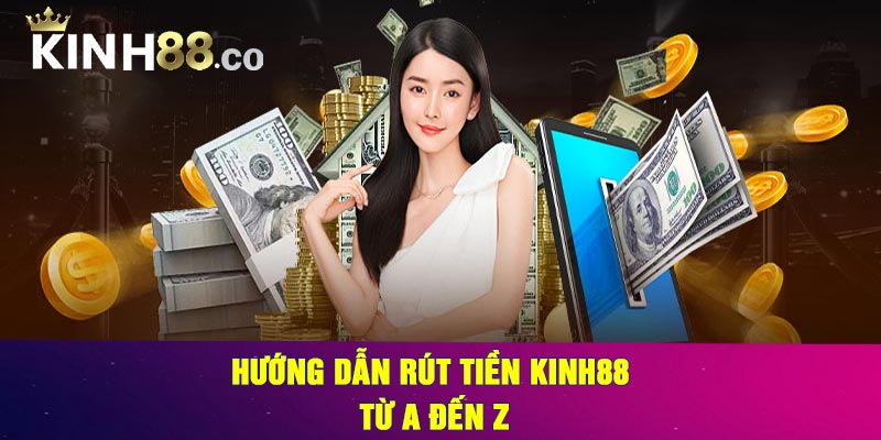 Hướng Dẫn Rút Tiền Kinh88 Từ A Đến Z