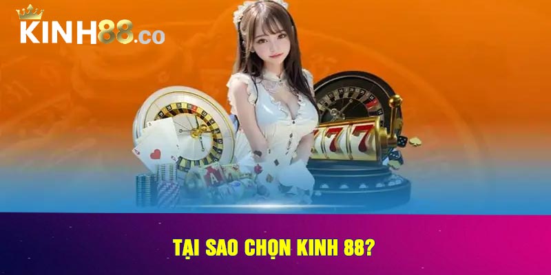 Tại Sao Chọn Kinh 88?